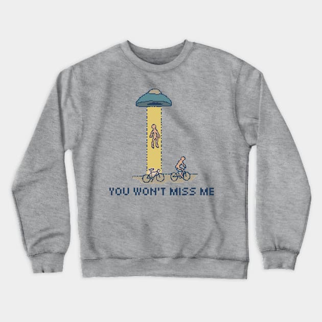 You Won't Miss Me - Pixel Art Crewneck Sweatshirt by pxlboy